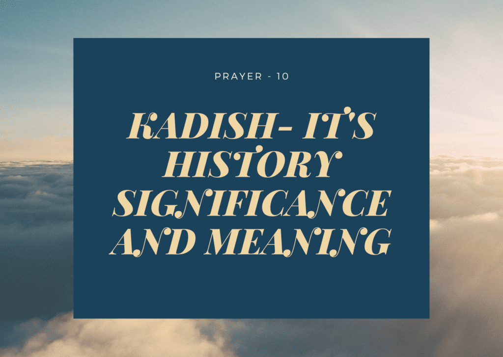 Prayer- 10- Kadish- It's History Significance And Meaning