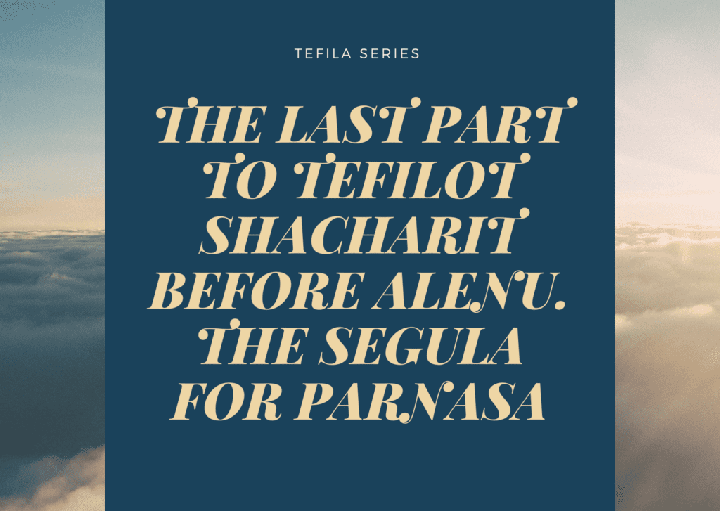 The Last Part to Tefilot Shacharit before Alenu. The Segula for Parnasa