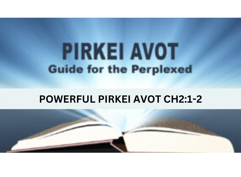 Pirkei Avot- Powerful Ideas Ch1:18, 2:1-2