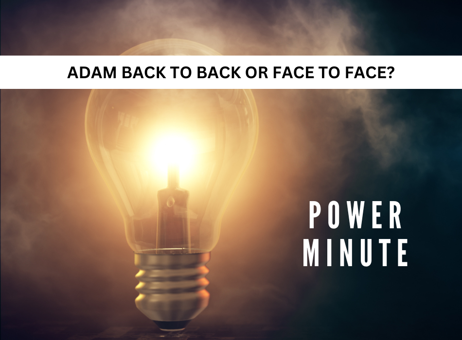 Adam - Back to Back or Face to Face?