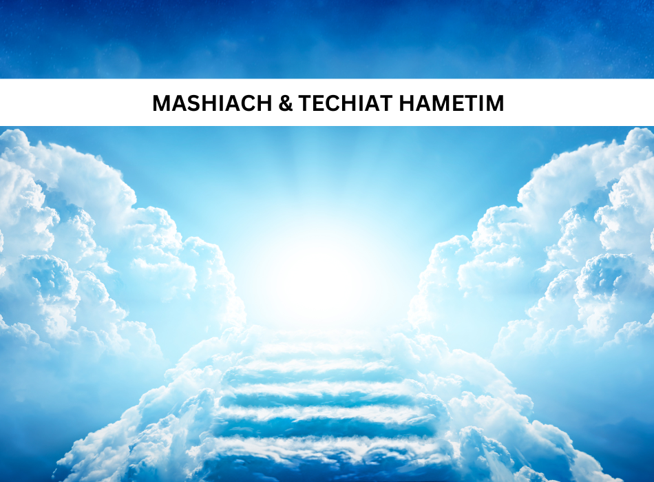 Mashiach and Techiat Hametim
