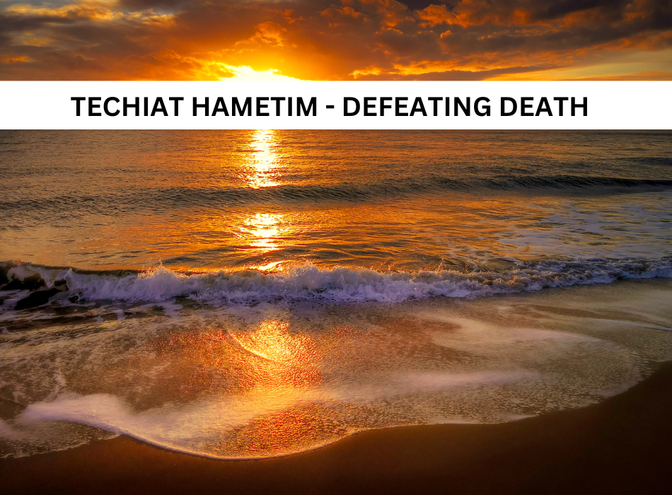 Techiat Hametim Defeating Death