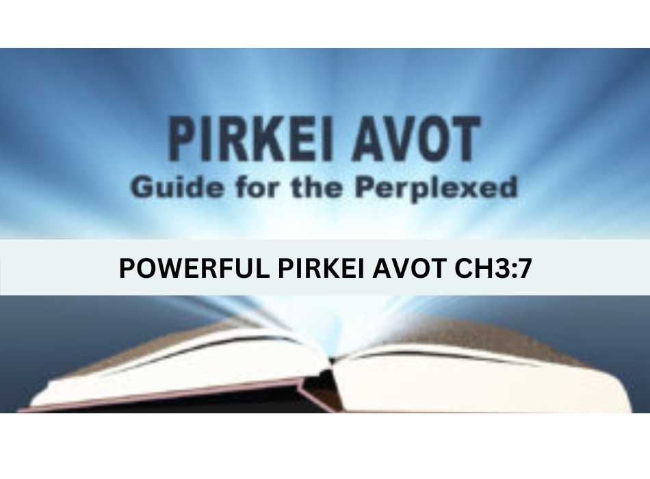 Powerful Pirkei Avot Ch3:7